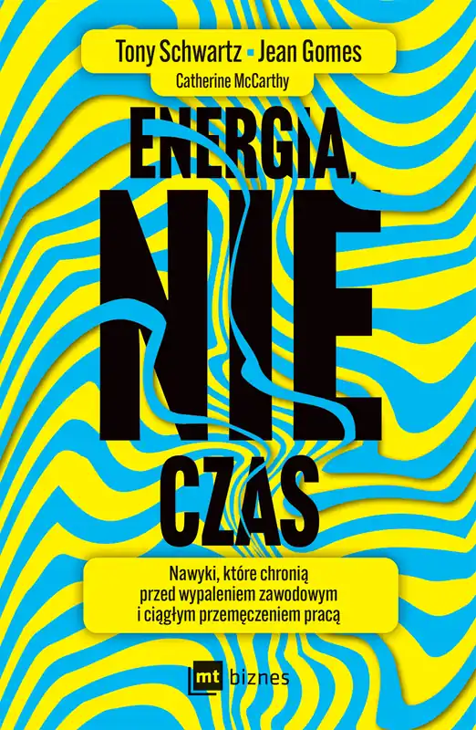 Energia, nie czas. Nawyki, które chronią przed wypaleniem zawodowym i ciągłym przemęczeniem pracą