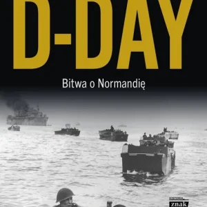 D-Day. Bitwa o Normandię