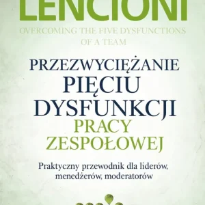 Przezwyciężanie pięciu dysfunkcji pracy zespołowej