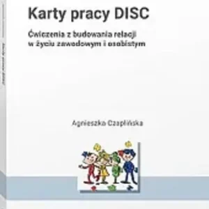 Karty pracy DISC Ćwiczenia z budowania relacji w życiu zawodowym i osobistym