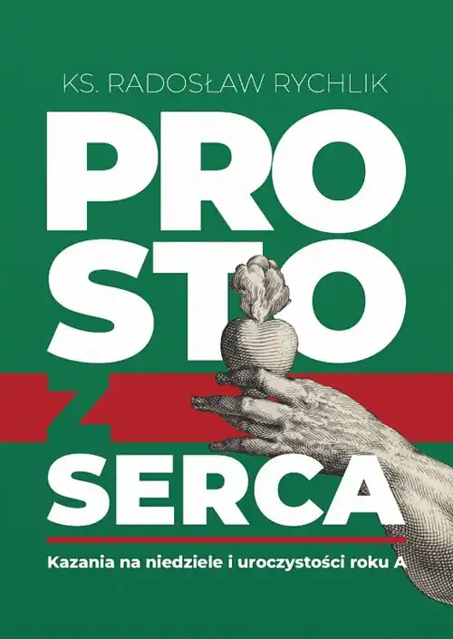 Prosto z serca. Kazania na niedziele i uroczystości roku A
