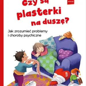 Czy są plasterki na duszę?. Jak zrozumieć problemy i choroby psychiczne