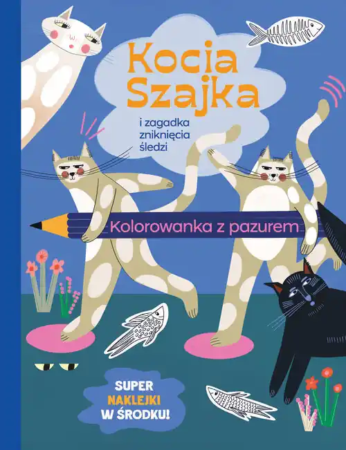 Kocia Szajka i zagadka zniknięcia śledzi Kolorowanka z pazurem