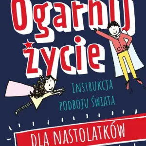 Ogarnij życie Instrukcja podboju świata dla nastolatków