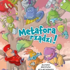Metafora rządzi! Słownik środków stylistycznych z ćwiczeniami