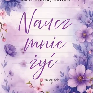 Naucz mnie żyć. Naucz mnie. Tom 1