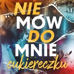 Nie mów do mnie "cukiereczku"