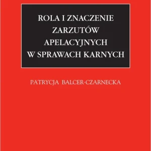 Rola i znaczenie zarzutów apelacyjnych w sprawach karnych