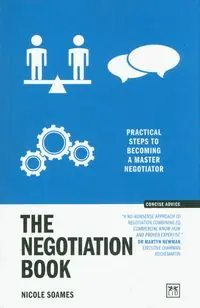 The Negotiation Book. Practical steps to becoming a masterful negotiator