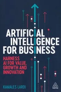 Artificial Intelligence for Business. Harness AI for Value, Growth and Innovation