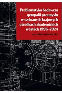 Problematyka badawcza geografii przemysłu w wybranych krajowych ośrodkach akademickich w latach 1996-2024
