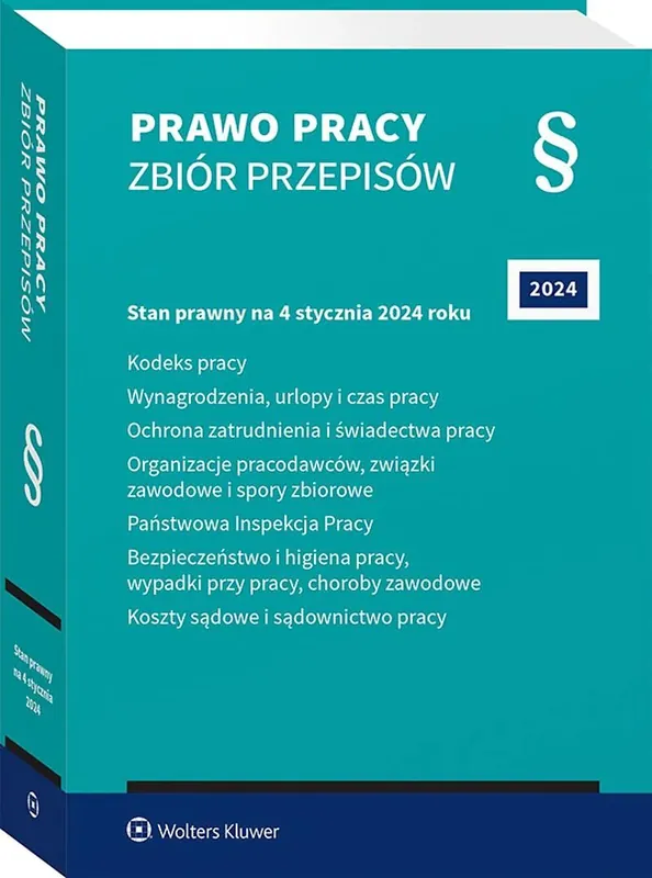 Prawo pracy. Zbiór przepisów. Kodeks pracy. Wynagrodzenia, urlopy i czas pracy. Ochrona zatrudnienia i świadectwa pracy. Organizacje pracodawców, związki zawodowe i spory zbiorowe