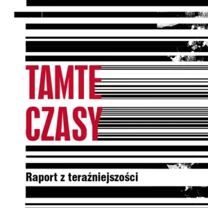 Tamte czasy. Raport z teraźniejszości