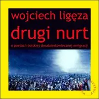 Drugi nurt. O poetach polskiej dwudziestowiecznej emigracji
