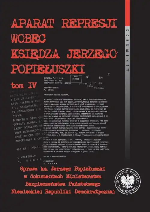 Aparat represji wobec księdza Jerzego Popiełuszki Tom 4. Sprawa ks. Jerzego Popiełuszki w dokumentach Ministerstwa Bezpieczeństwa Państwowego Niemieckiej Rep