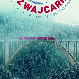 Szwajcaria.. Podróż przez raj wymyślony