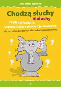 Chodzą słuchy - maluchy. Ćwiczenia usprawniające percepcję słuchową dla uczniów młodszych klas
