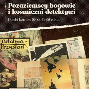 Pozaziemscy bogowie i kosmiczni detektywi Polski komiks SF do 1989 roku