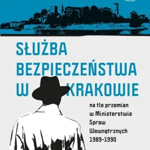 Służba Bezpieczeństwa w Krakowie na tle przemian w Ministerstwie Spraw Wewnętrznych 1989-1990