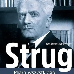 Strug Miarą wszystkiego jest człowiek Biografia polityczna