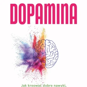 Dopamina. Jak kreować dobre nawyki..