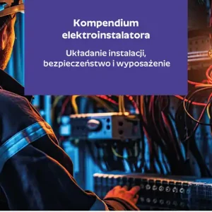 Kompendium elektroinstalatora. Układanie instalacji, bezpieczeństwo i wyposażenie