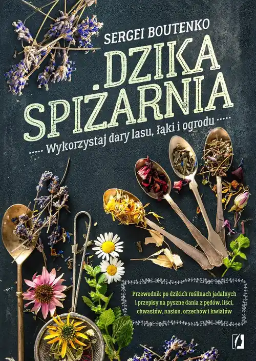 Dzika spiżarnia. Wykorzystaj dary lasu, łąki i ogrod