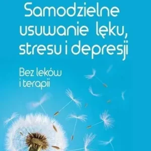 Samodzielne usuwanie lęku, stresu i depresji