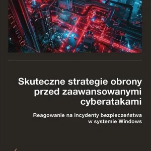 Skuteczne strategie obrony przed zaawansowanymi...