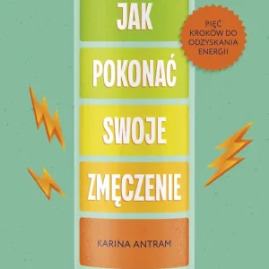 Jak pokonać swoje zmęczenie Pięć kroków do odzyskania energii