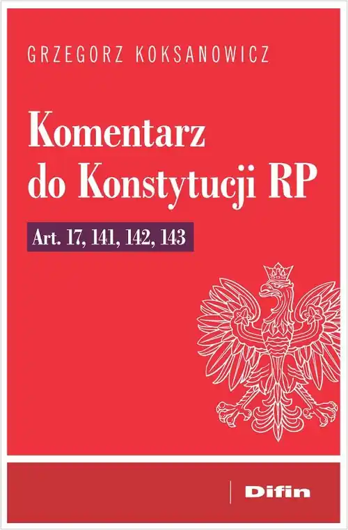 Komentarz do Konstytucji RP art. 17, 141, 142, 143