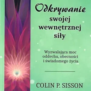 Odkrywanie swojej wewnętrznej siły Wyzwalająca moc oddechu, obecności i świadomego życia
