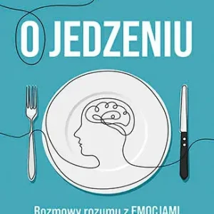 Jedzenie emocjonalne i inne podjadania Jak poprawić swoje relacje z jedzeniem