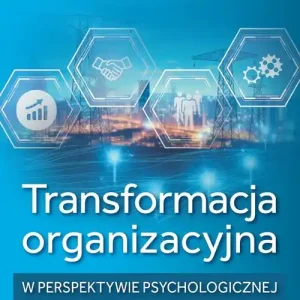 Transformacja organizacyjna w perspektywie psychologicznej