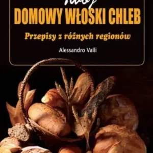 Twój domowy włoski chleb Przepisy z różnych regionów