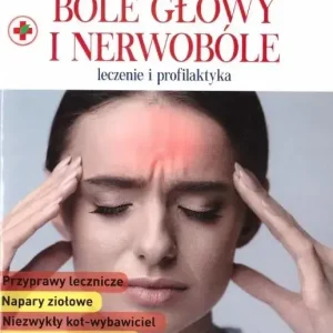 Leki prosto z natury cz.3 Bóle głowy i nerwobóle