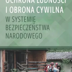 Ochrona ludności i obrona cywilna w systemie bezpieczeństwa narodowego