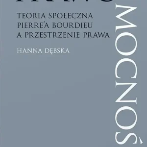 Prawo-mocność. Teoria społeczna Pierre’a Bourdieu a przestrzenie prawa