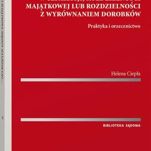 Stosunki majątkowe między małżonkami pozostającymi w separacji, rozdzielności majątkowej lub rozdzielności z wyrównaniem dorobków. Praktyka i orzecznictwo