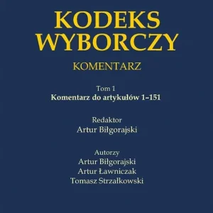 Kodeks wyborczy. Komentarz T.1 Komentarz do...