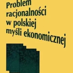 Problem racjonalności w polskiej myśli ekonomicznej