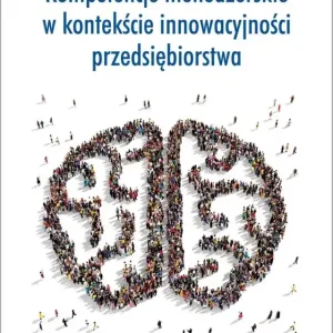 Kompetencje menedżerskie w kontekście innowacyjności przedsiębiorstwa