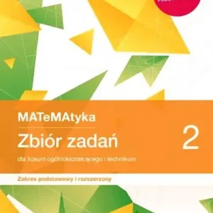 MATeMAtyka 2 Zbiór zadań Zakres podstawowy i rozszerzony. Liceum Technikum Szkoła ponadpodstawowa
