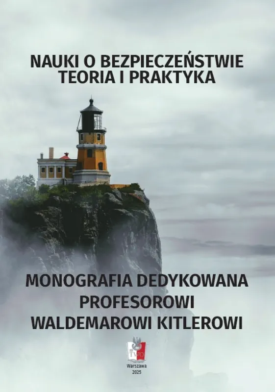 Nauki o bezpieczeństwie. Teoria i praktyka. Monografia dedykowana profesorowi Waldemarowi Kitlerowi