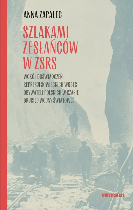 Szlakami zesłańców w ZSRS. Wokół doświadczeń represji sowieckich wobec obywateli polskich w czasie drugiej wojny światowej