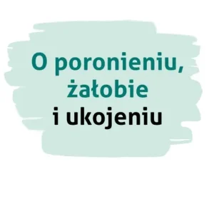O poronieniu, żałobie i ukojeniu