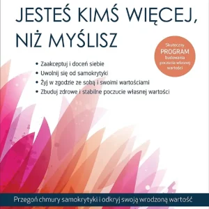 Jesteś kimś więcej, niż myślisz. Przegoń chmury samokrytyki i odkryj swoją wrodzoną wartość