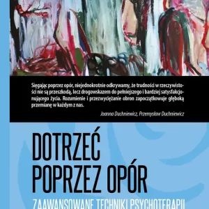 Dotrzeć poprzez opór Zaawansowane techniki psychoterapii