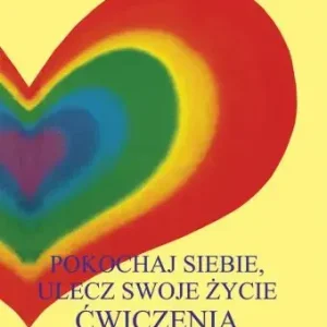 Pokochaj siebie, ulecz swoje życie Ćwiczenia