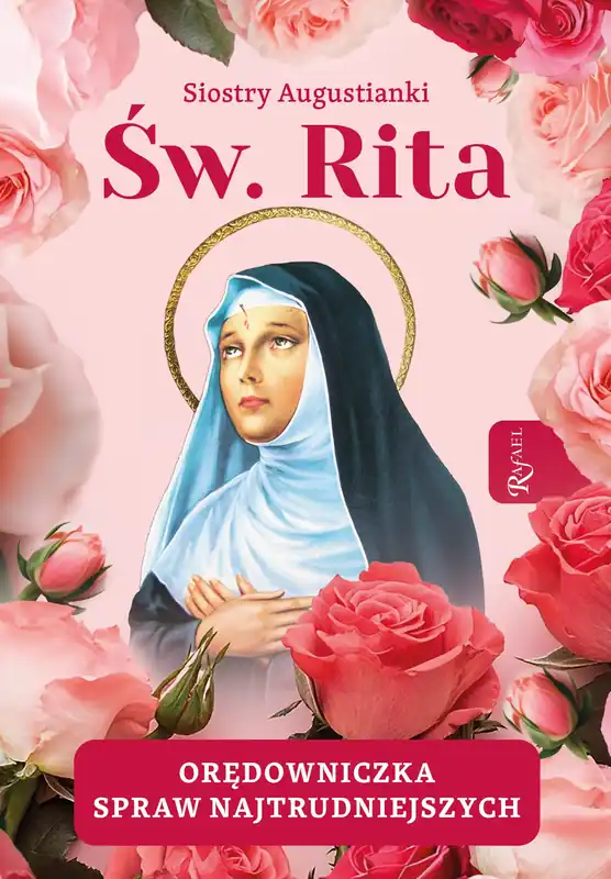 Św. Rita. Orędowniczka spraw najtrudniejszych